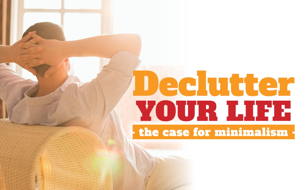 Declutter your life – the case for minimalism