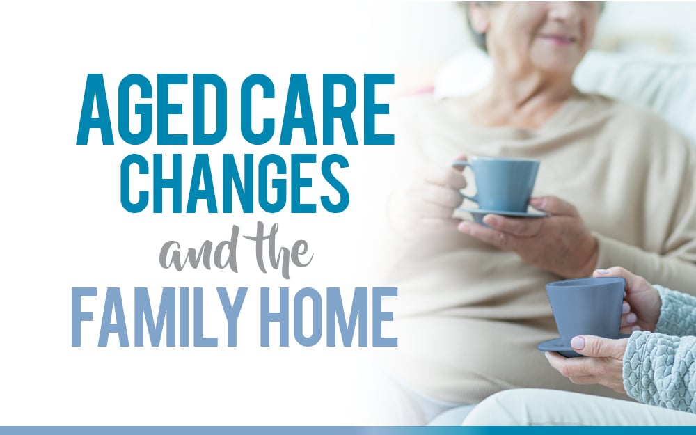 Aged care and the family home