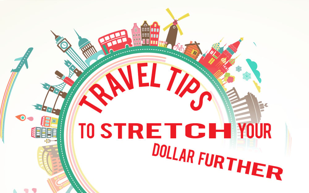 Travel tips to stretch your dollar further